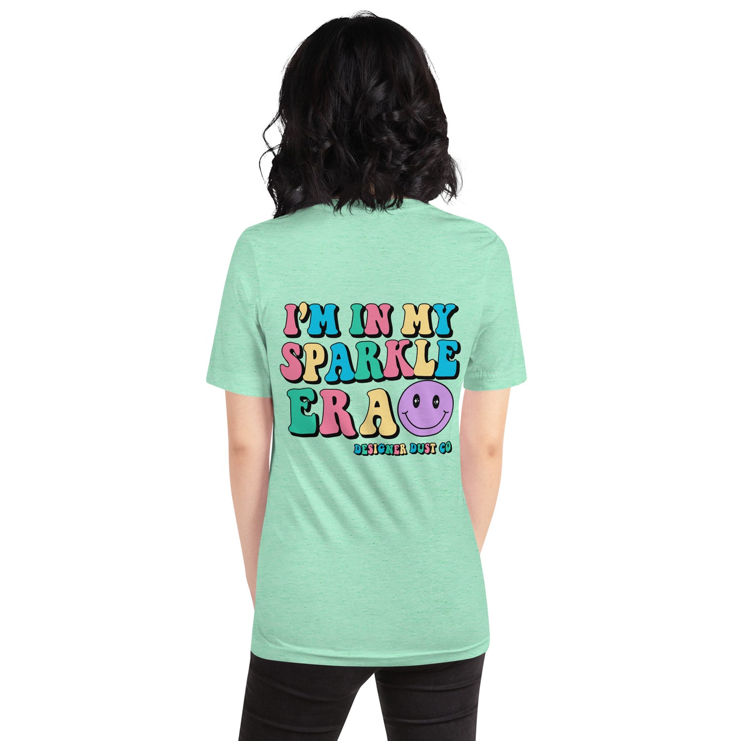 I'm in my colorful Sparkle Era t-shirt