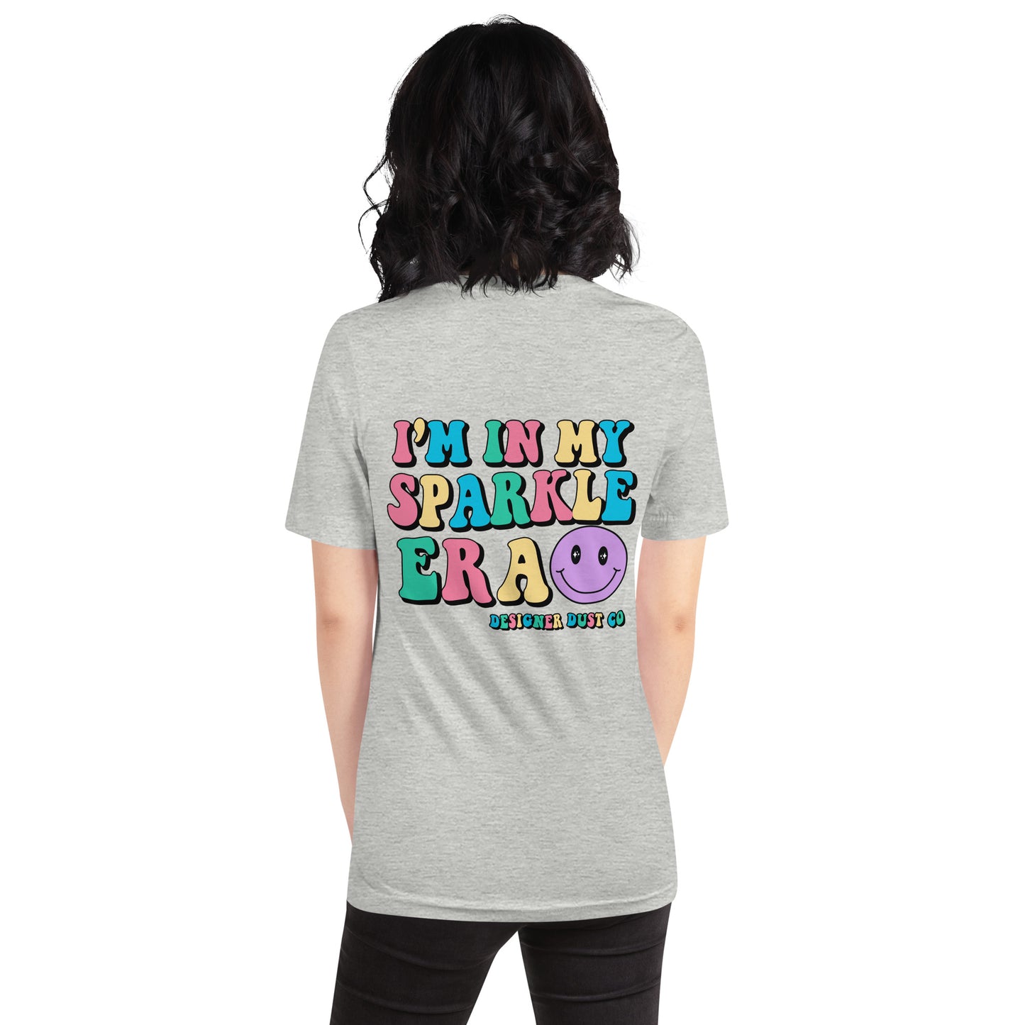 I'm in my colorful Sparkle Era t-shirt